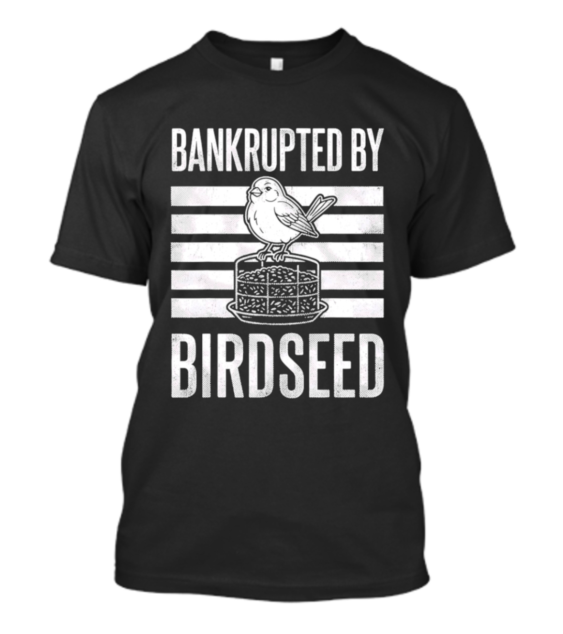 Bankrupted By Birdseed Funny Bird Ing Lover T-Shirt