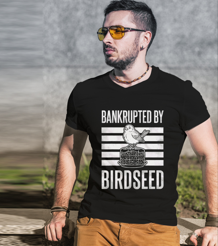 Bankrupted By Birdseed Funny Bird Ing Lover T-Shirt
