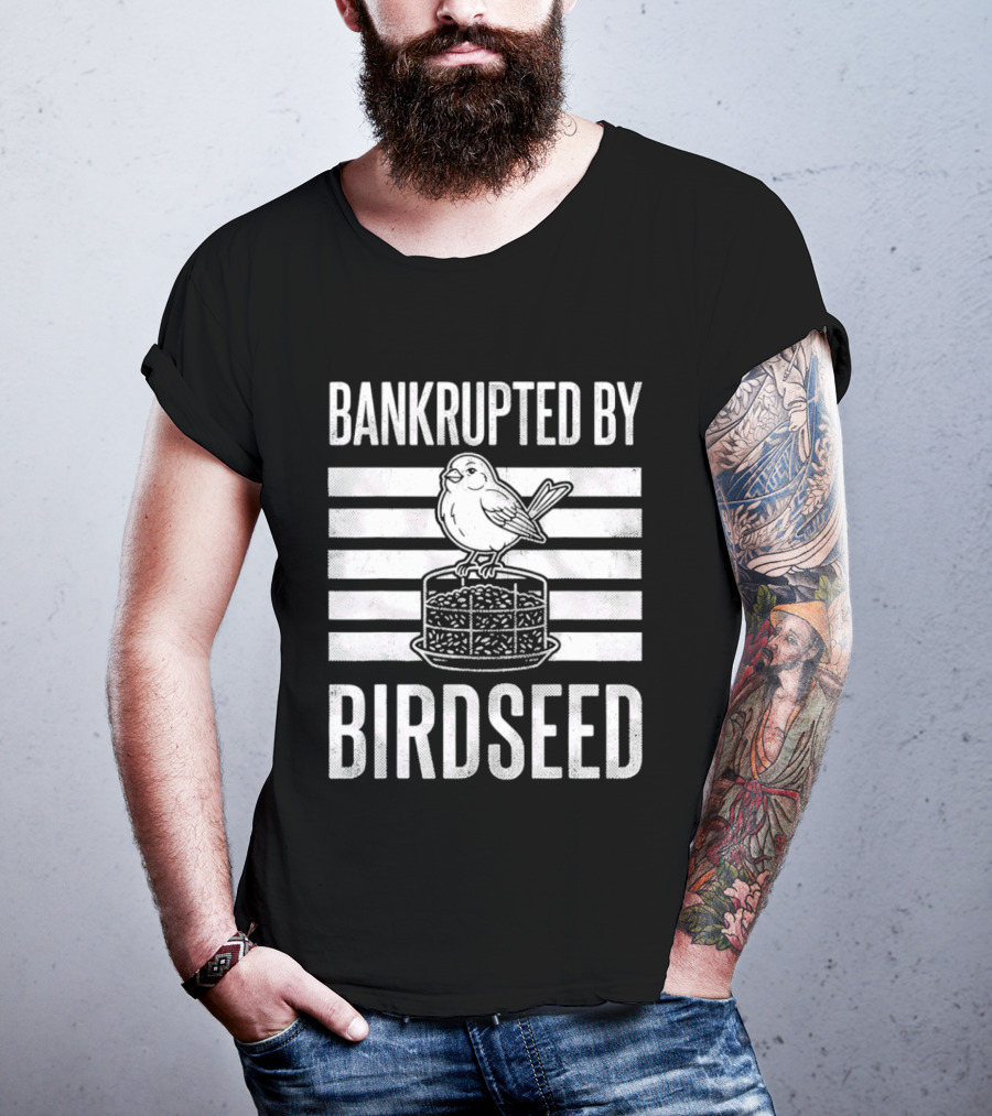 Bankrupted By Birdseed Funny Bird Ing Lover T-Shirt