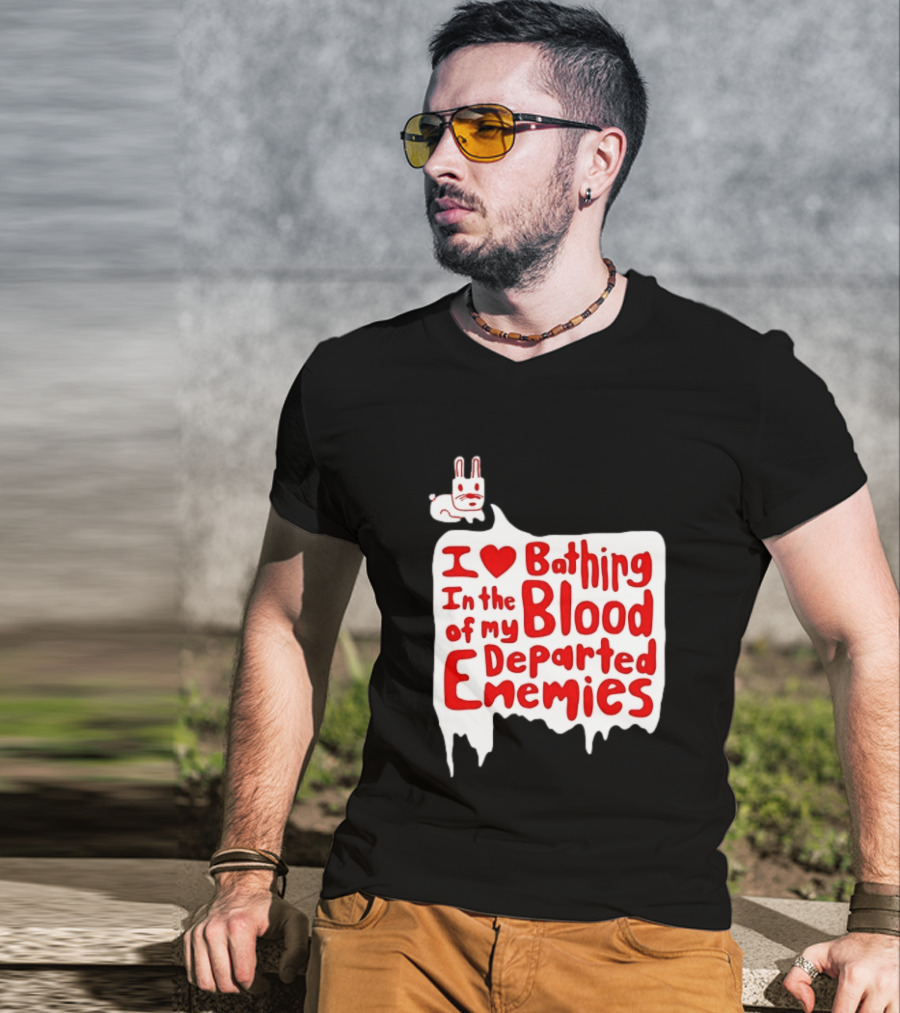 I Love Bathing In The Blood Of My Departed Enemies Rabbit T-Shirt