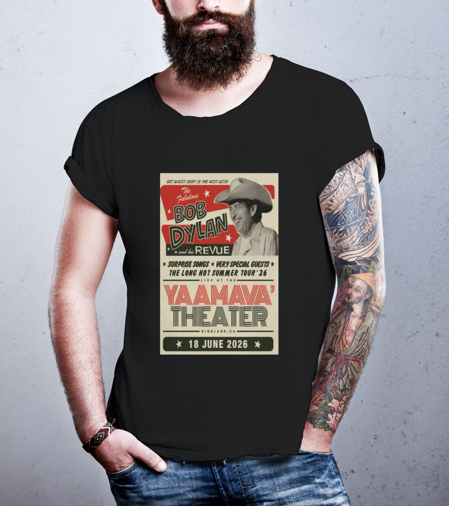 Surprise Songs Bob Dylan And His Revue Long Hot Summer Tour '26 Live Yaamava' Theater 18 June 2026 T-Shirt