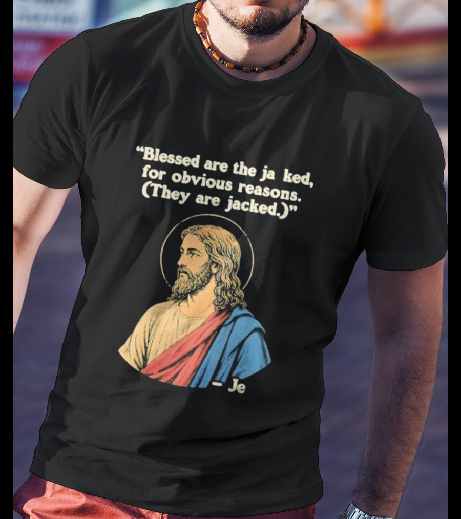 Blessed Are The Jacked For Obvious Reasons Jesus T-Shirt