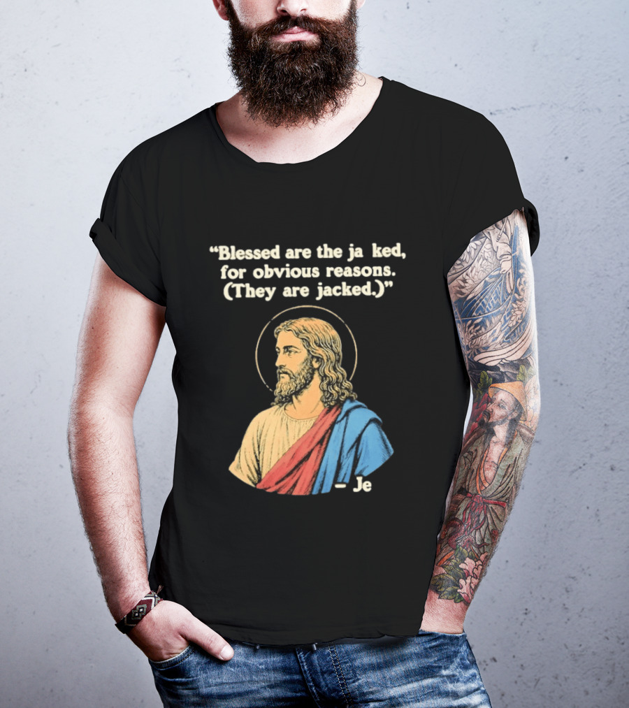 Blessed Are The Jacked For Obvious Reasons Jesus T-Shirt