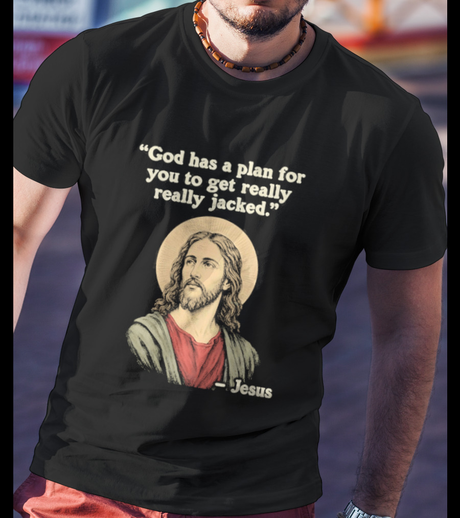 Jesus God Has A Plan For You To Get Really Really Jacked T-Shirt