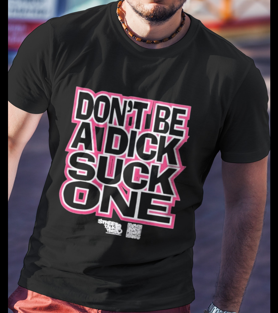 Don’t Be A Dick Suck One T-Shirt