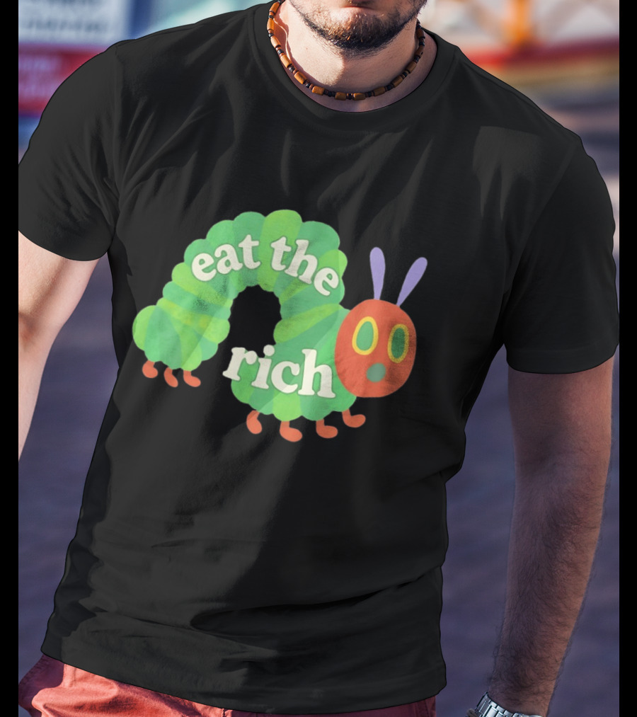 Eat The Rich Hungry Caterpillar Political Humor Text With Green Caterpillar And Red Face T-Shirt