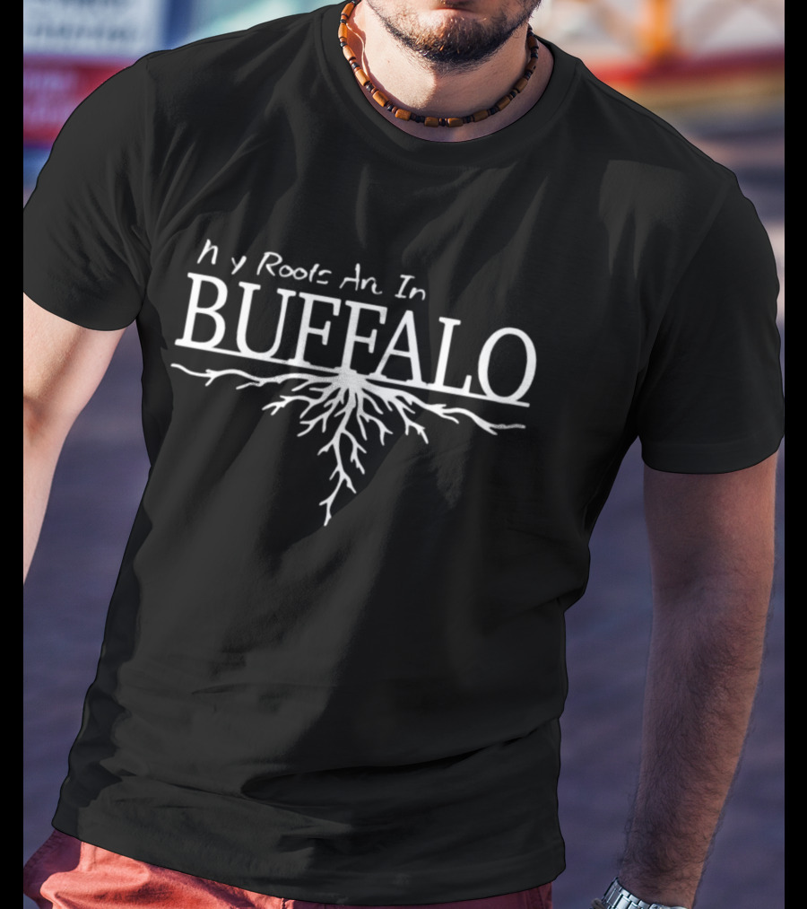 My Roots Are In Buffalo Hometown Pride T-Shirt