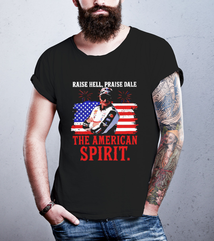Raise Hell Praise Dale The American Spirit USA Racing 4th Of July T-Shirt