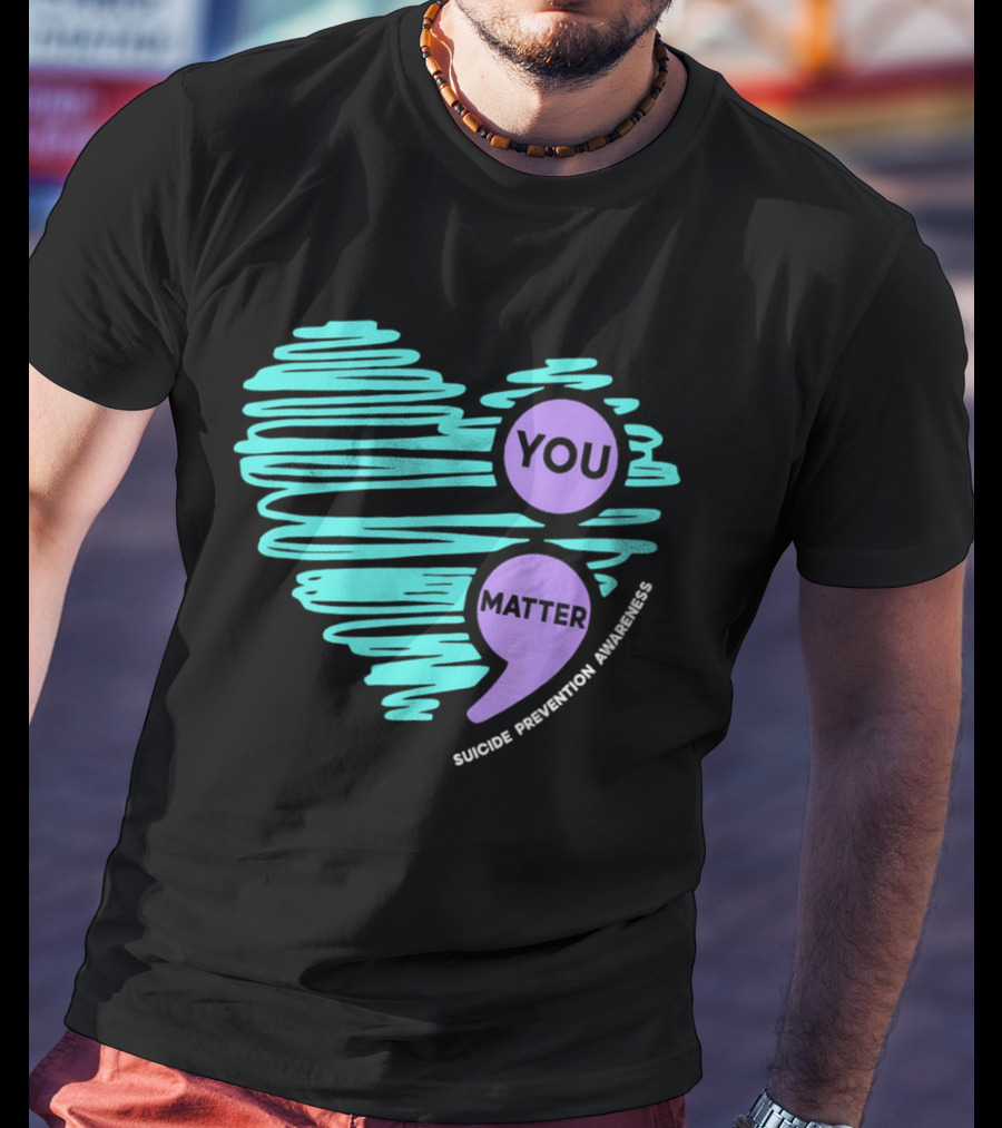 You Matter Semicolon Suicide Prevention Awareness Heart T-Shirt