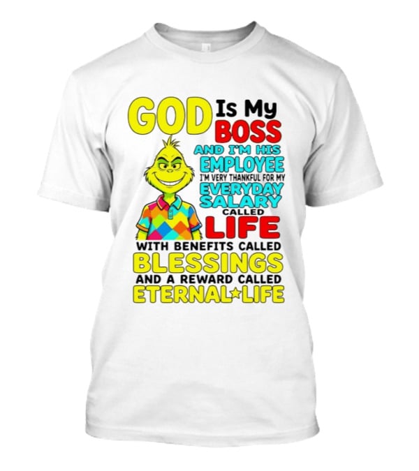 God Is My Boss Grinch I'm His Employee Thankful Everyday Salary Life Benefits Blessings Eternal Life T-Shirt