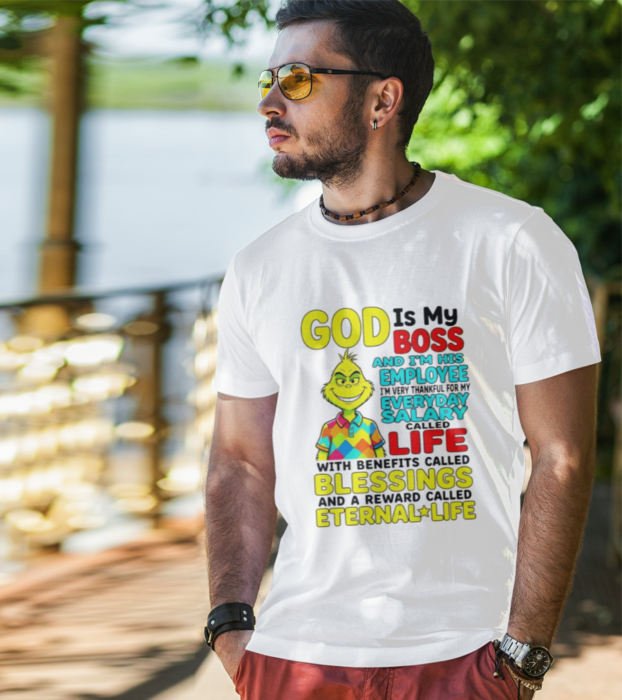 God Is My Boss Grinch I'm His Employee Thankful Everyday Salary Life Benefits Blessings Eternal Life T-Shirt
