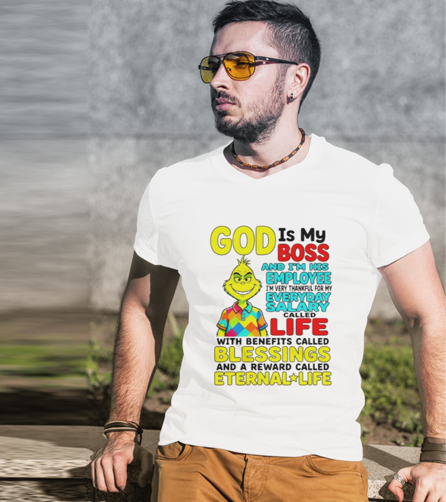 God Is My Boss Grinch I'm His Employee Thankful Everyday Salary Life Benefits Blessings Eternal Life T-Shirt