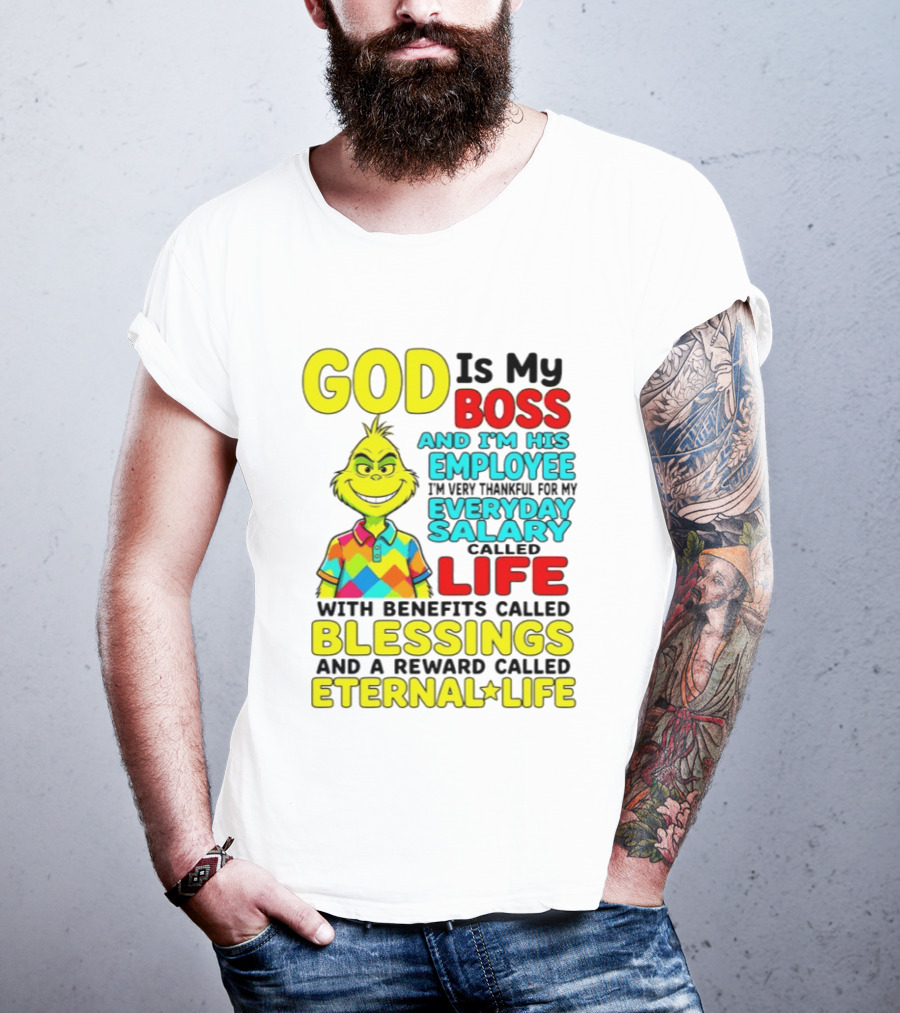 God Is My Boss Grinch I'm His Employee Thankful Everyday Salary Life Benefits Blessings Eternal Life T-Shirt