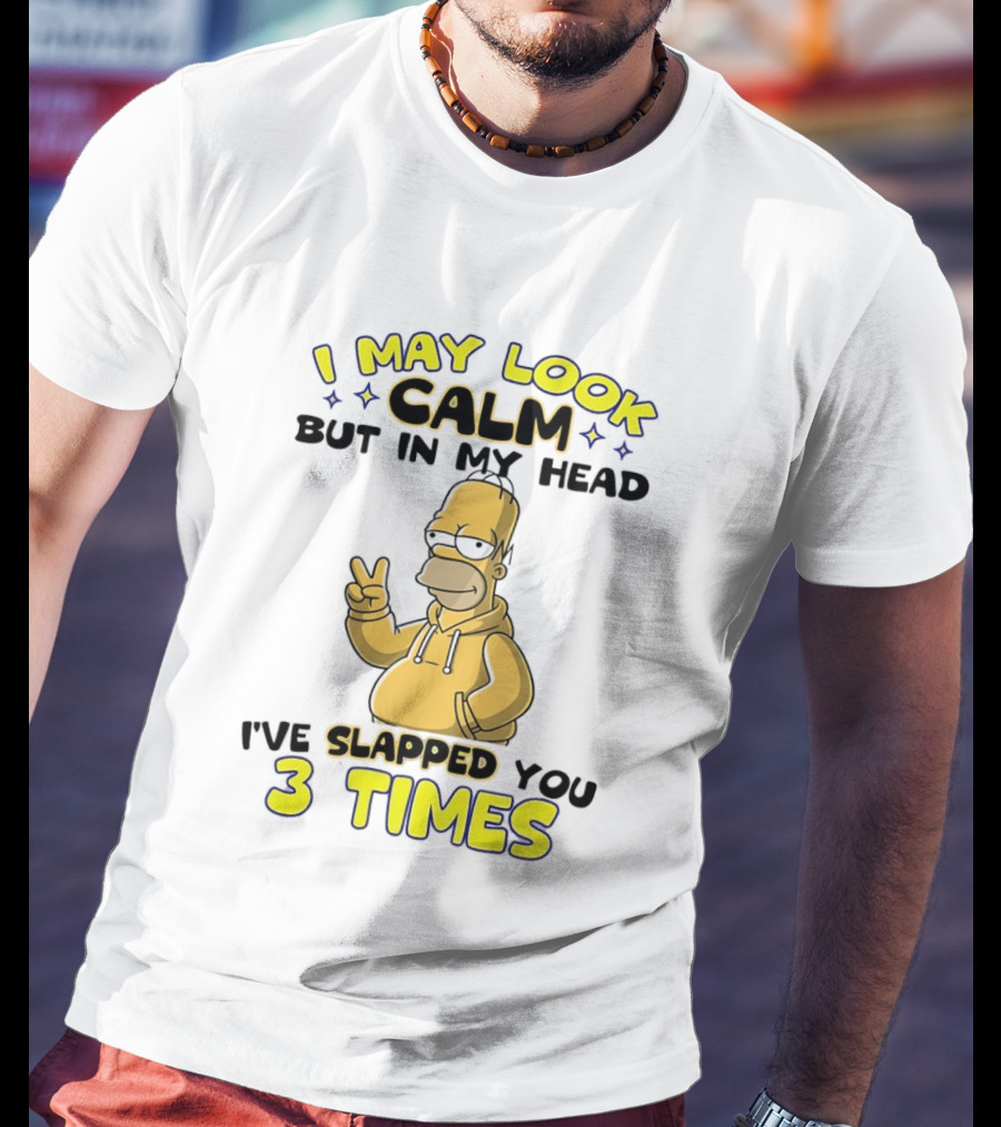I May Look Calm But In My Head I've Slapped You 3 Times Simpson T-Shirt