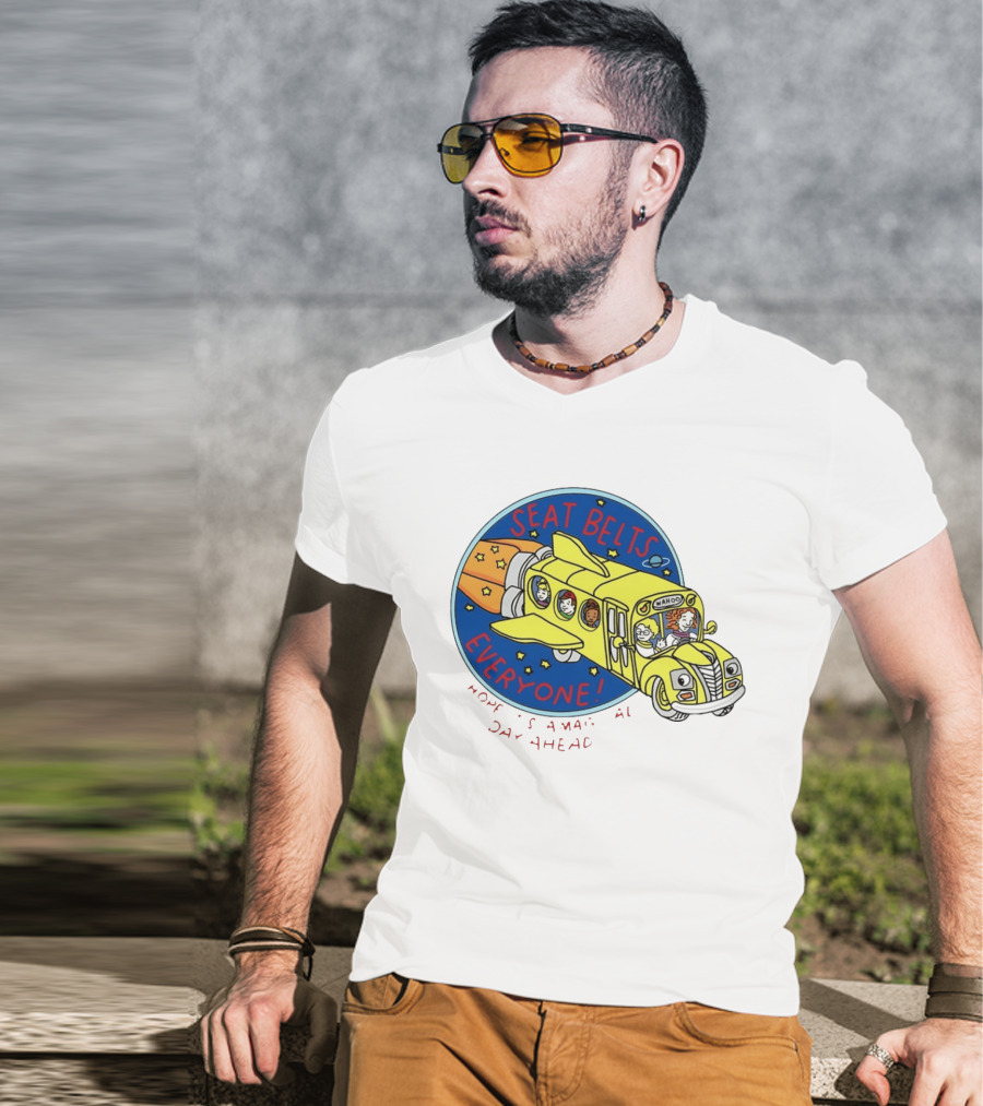 Seat Belts Everyone Wahoo I Hope It Is A Magical Day Ahead T-Shirt