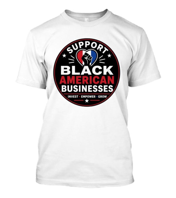 Support Black American Businesses Invest Empower Grow Fist Heart T-Shirt