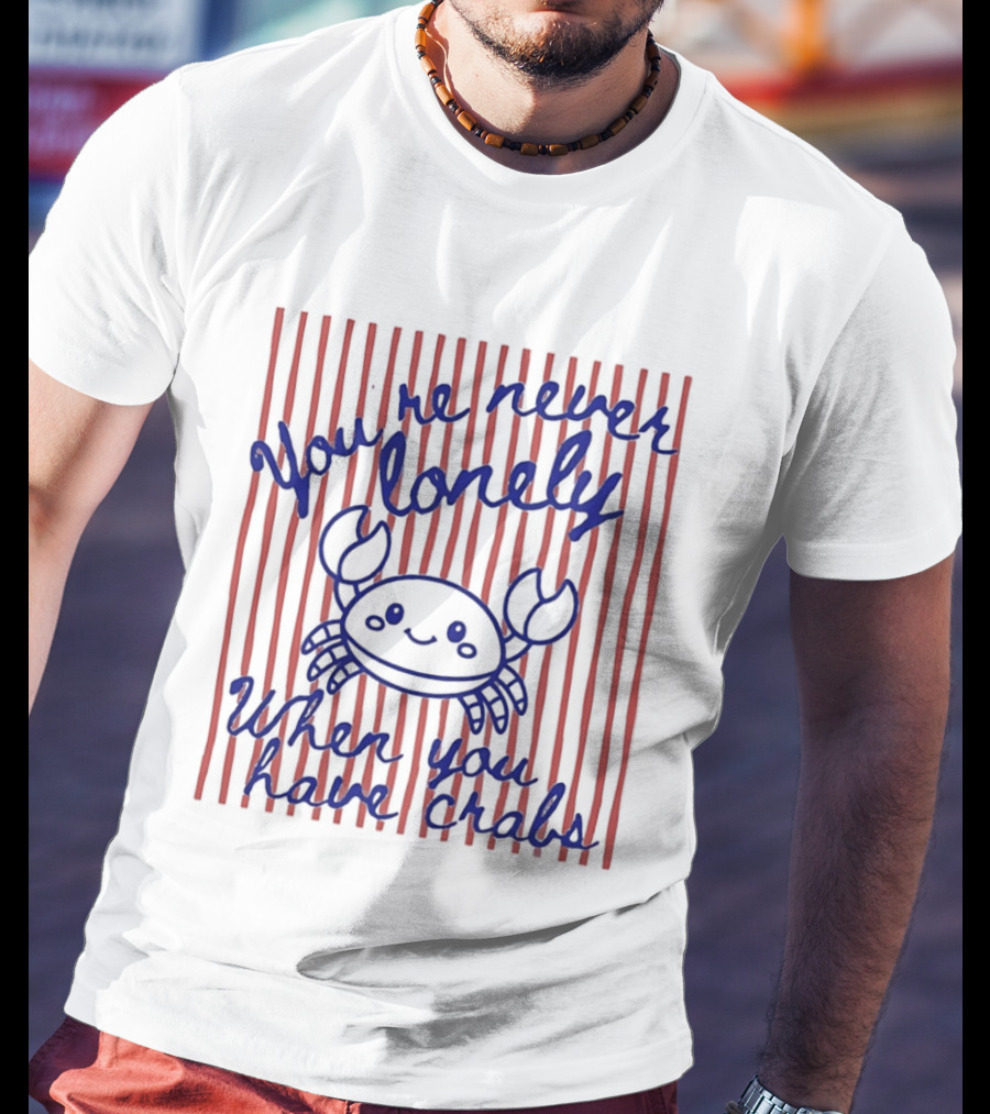 You're Never Lonely When You Have Crabs Cute Smiling Crab T-Shirt