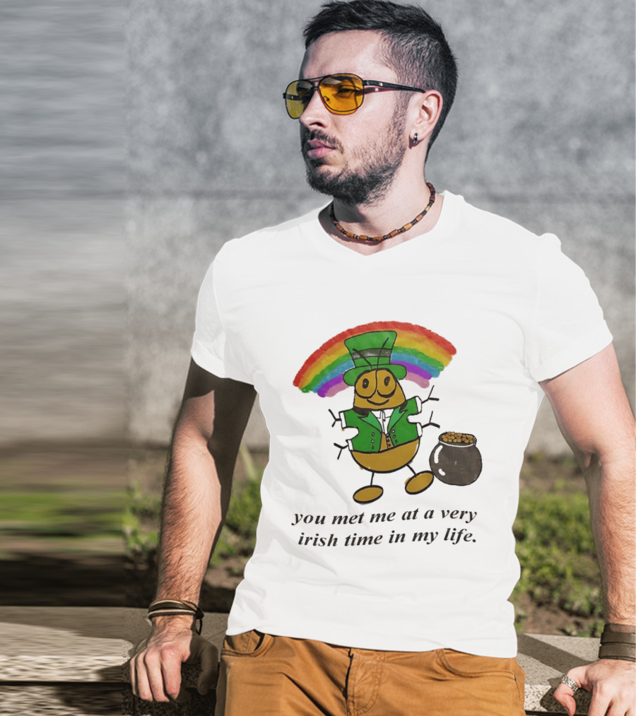 You Met Me At A Very Irish Time In My Life Rainbow Leprechaun Pot Of Gold T-Shirt