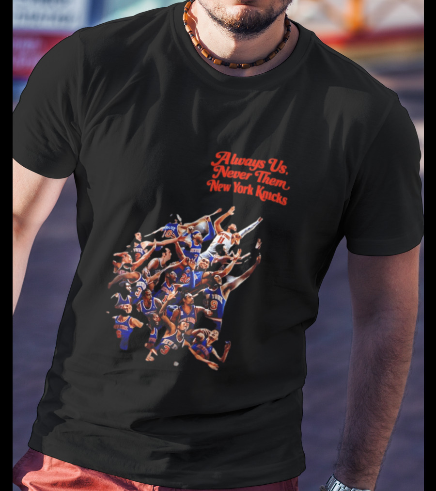 Always Us Never Them New York Knicks Basketball Players Team 2026 T-Shirt