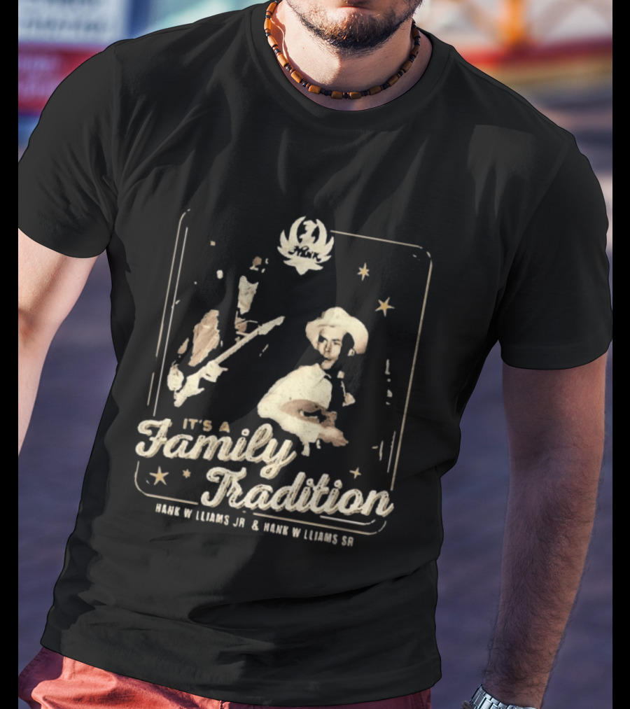 It's A Family Tradition Hank Williams Jr And Hank Williams Sr T-Shirt