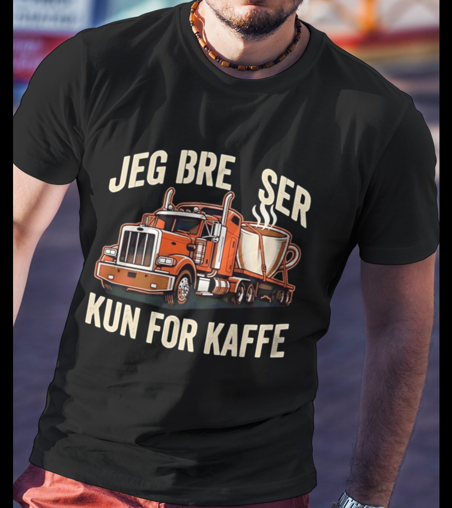 Jeg Bremser Kun For Kaffe Med Lastbil Og Kaffekop T-Shirt