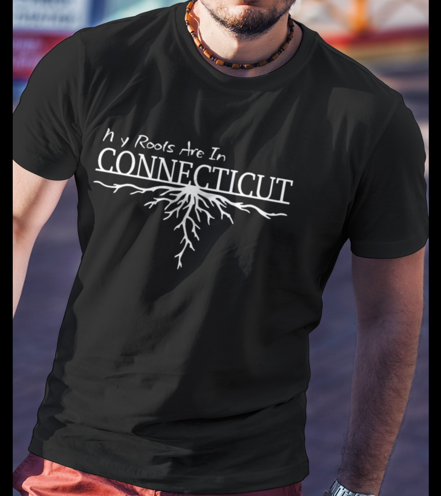 Connecticut My Roots Are In Home State New England T-Shirt