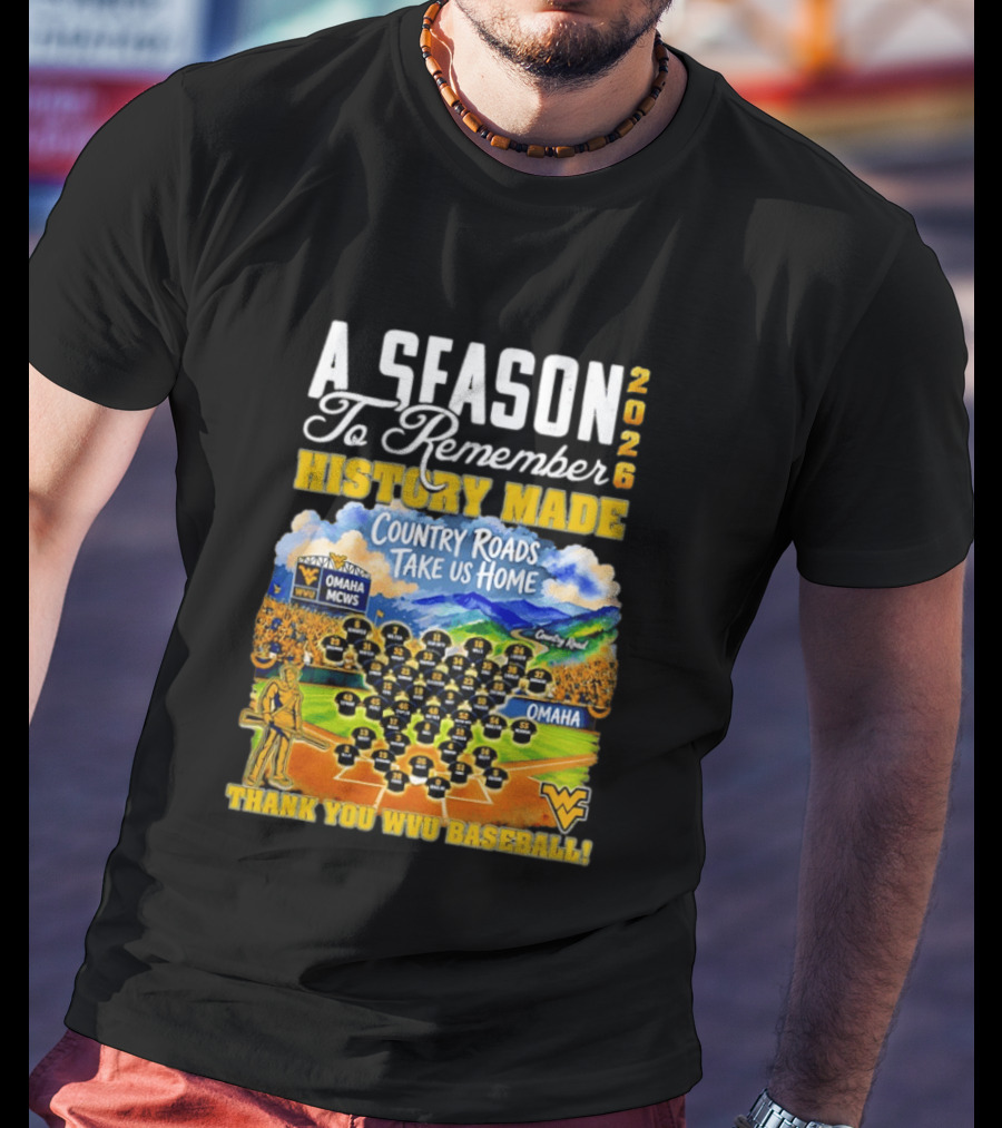 A Season 2026 To Remember History Made Country Roads Take Us Home Thank You WVU Baseball Omaha MCWS T-Shirt