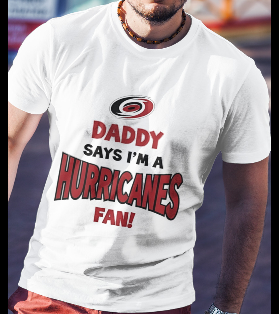 Daddy Says I'm A Hurricanes Fan T-Shirt