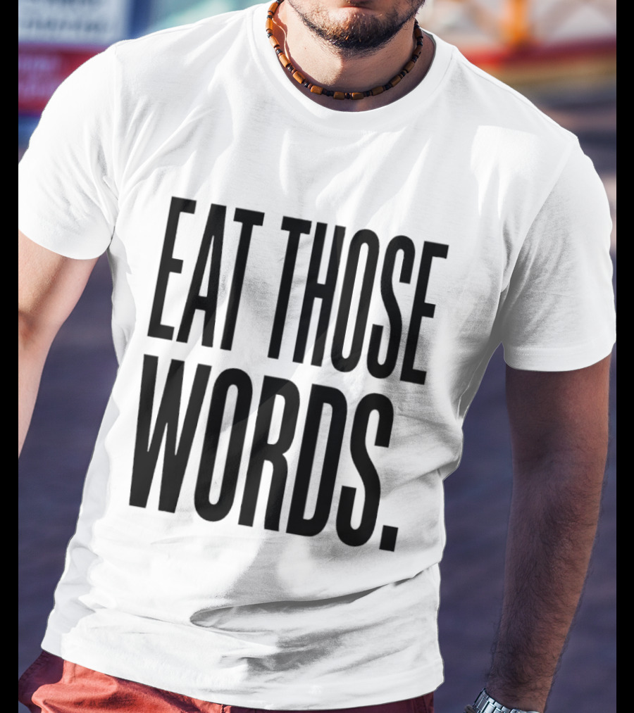Eat Those Words T-Shirt
