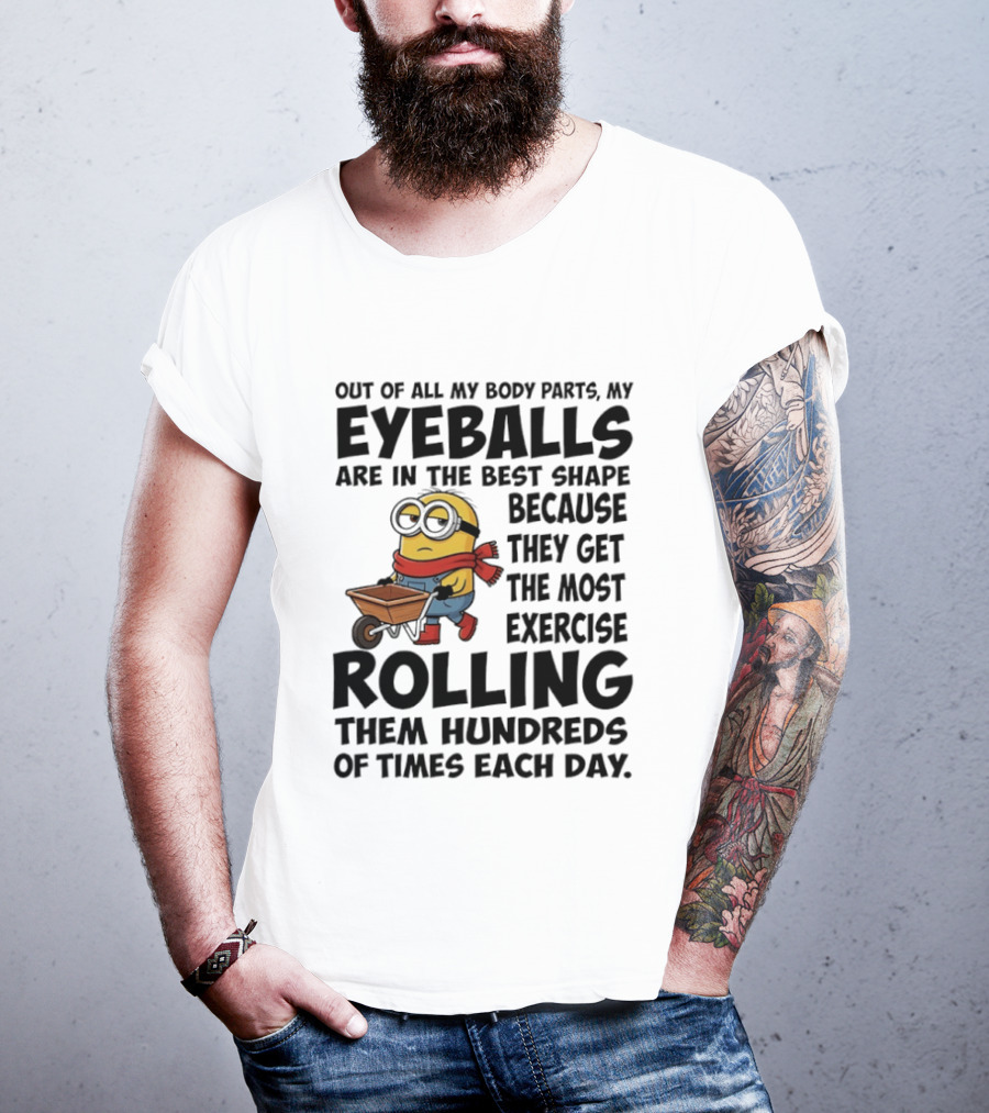Minions Eyeballs Exercise Rolling Hundreds Times Each Day T-Shirt