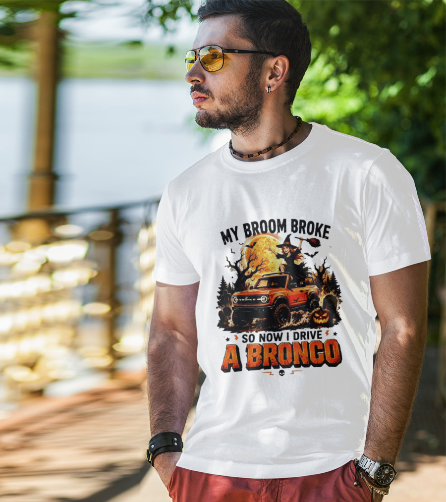 My Broom Broke So Now I Drive A Bronco Halloween Witch Pumpkin Graveyard Moon T-Shirt