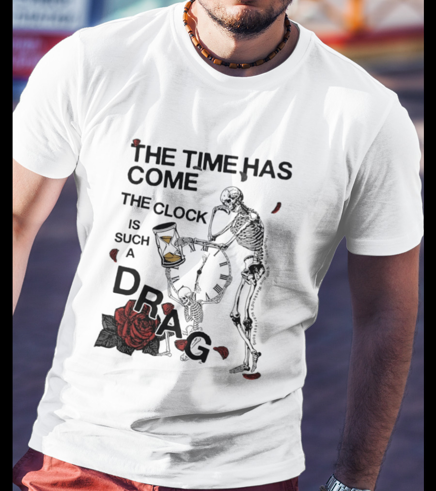 Skeleton Rose The Time Has Come Is Such A Drag T-Shirt