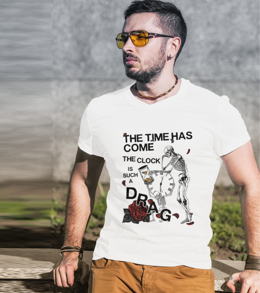 Skeleton Rose The Time Has Come Is Such A Drag T-Shirt