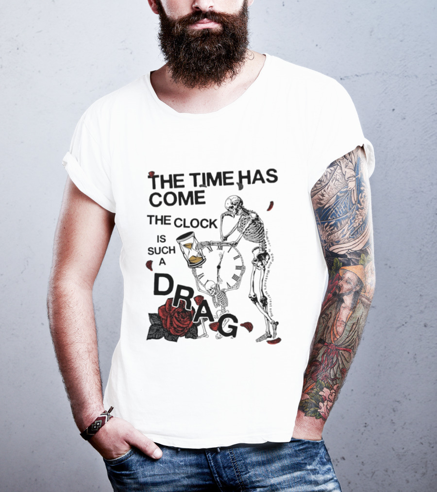Skeleton Rose The Time Has Come Is Such A Drag T-Shirt