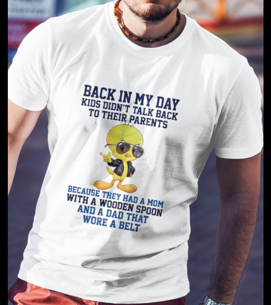 Back In My Day Kids Didn't Talk Back To Their Parents Because They Had A Mom With A Wooden Spoon And A Dad That Wore A Belt T-Shirt