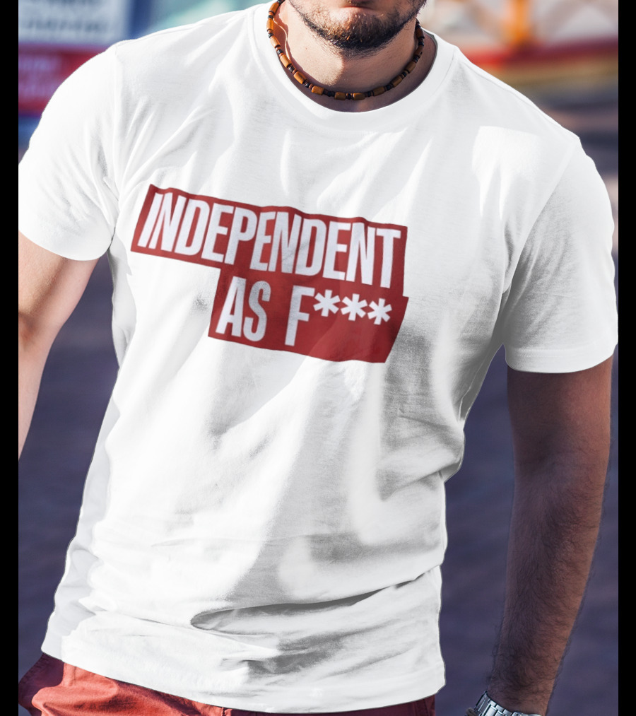 Independent As F*** Bold Red T-Shirt