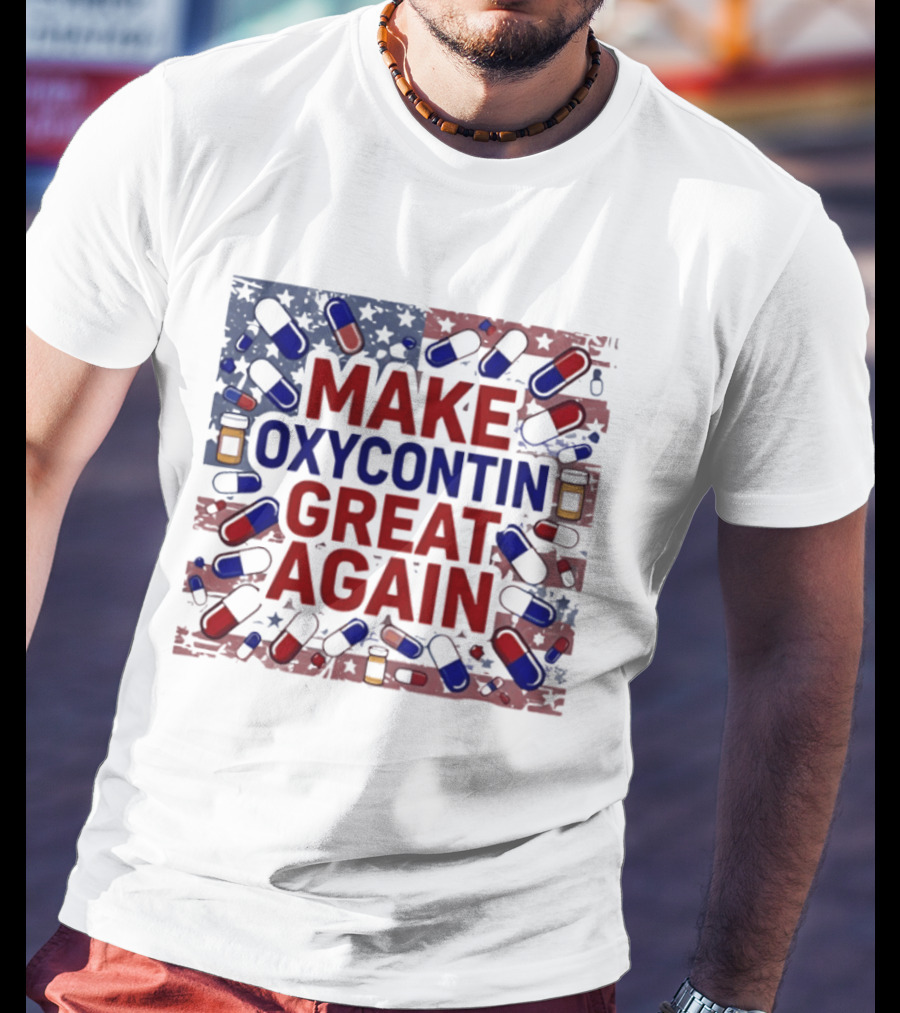 MAKE OXYCONTIN GREAT AGAIN Pills Flag USA Political T-Shirt