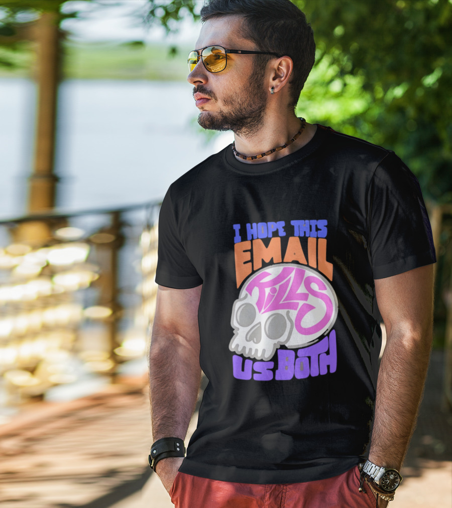 I Hope This Email Kills Us Both Skull T-Shirt