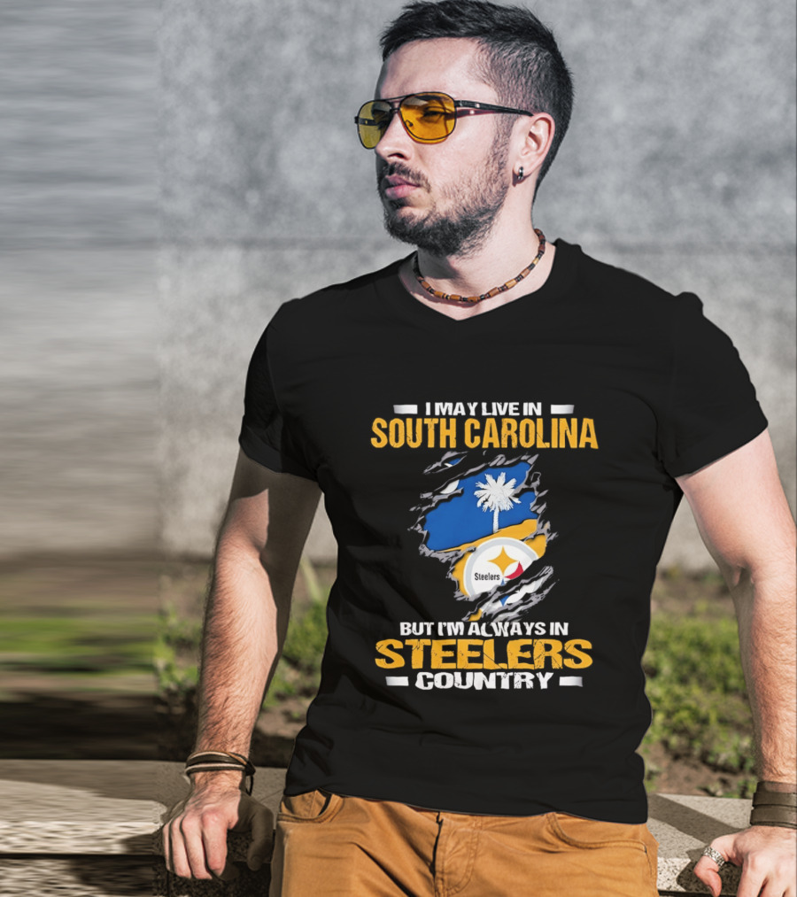 I May Live In South Carolina Always In Steelers Country T-Shirt