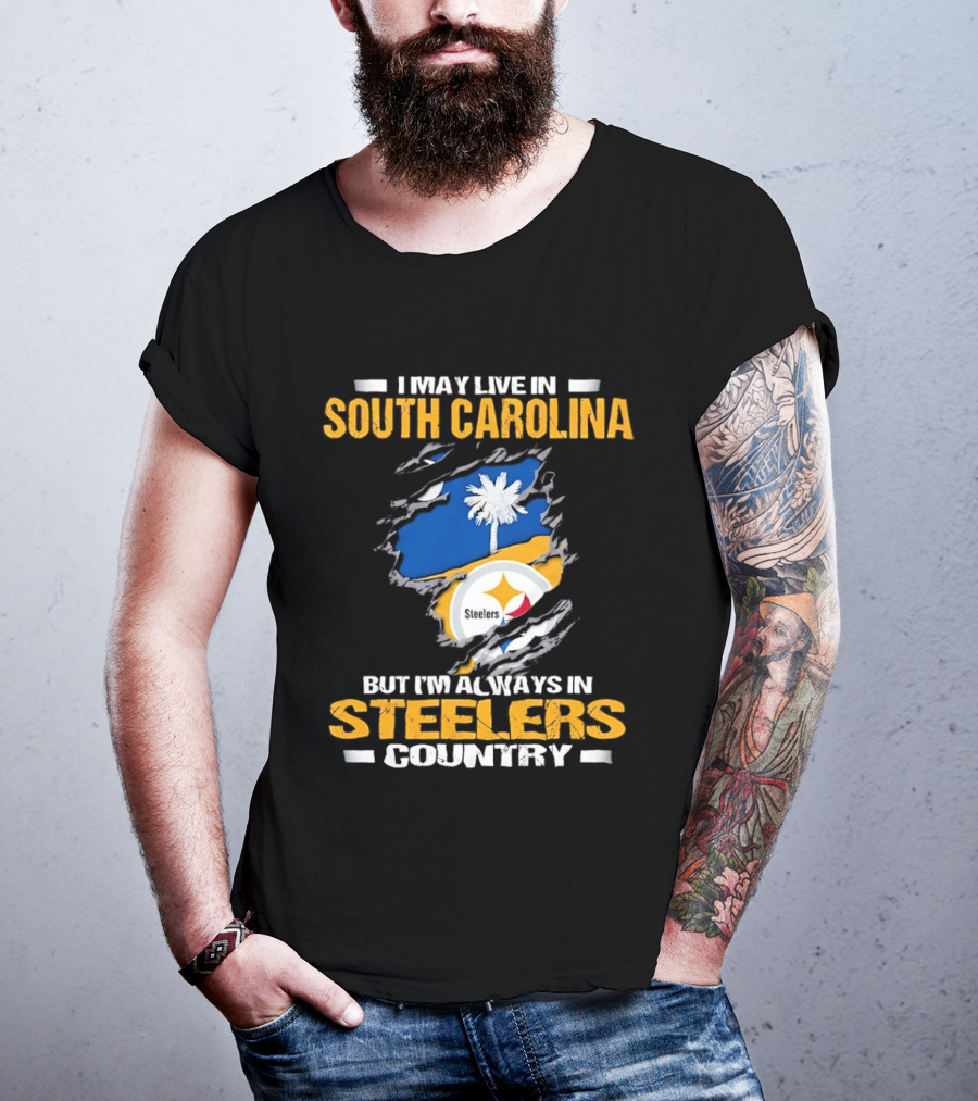 I May Live In South Carolina Always In Steelers Country T-Shirt