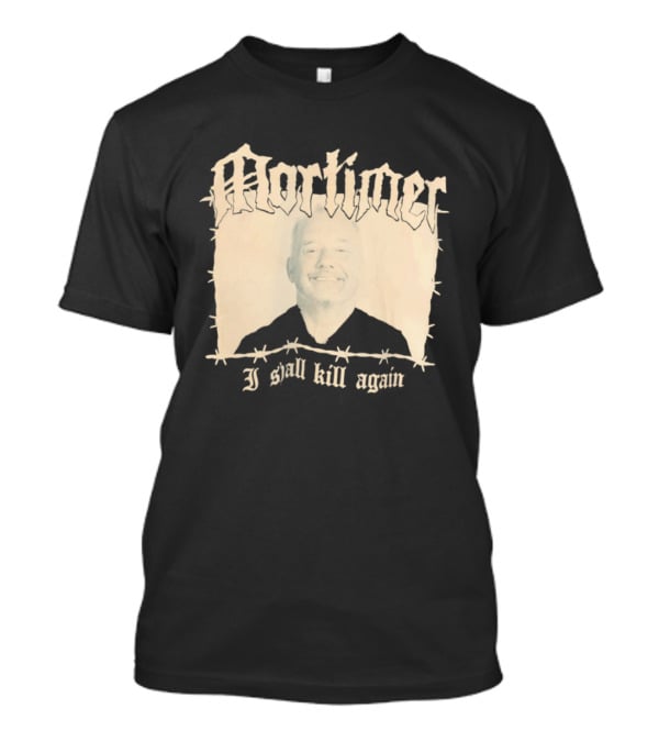 Mortimer I Shall Kill Again Bob Mortimer Death Metal Band T-Shirt