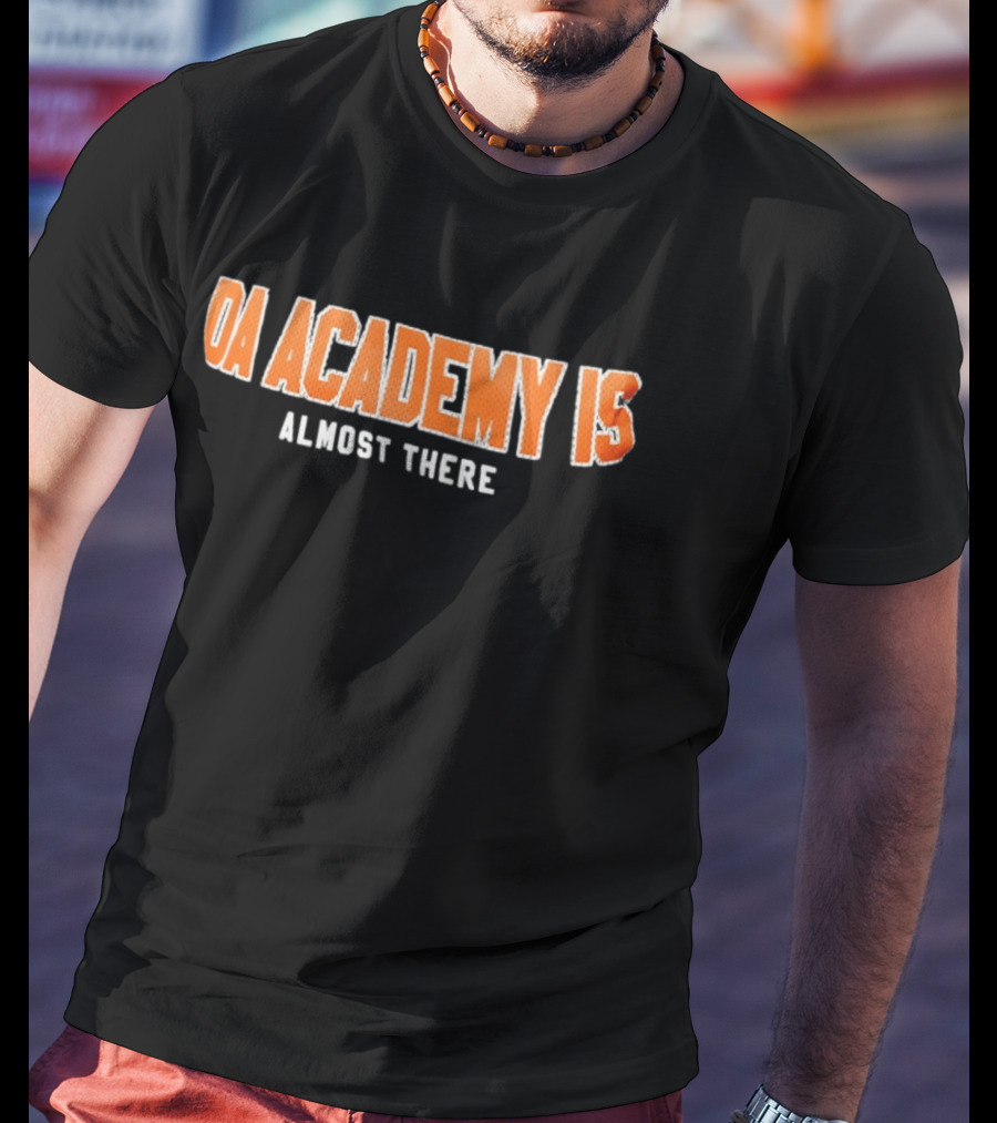 DA Academy Is Almost There T-Shirt