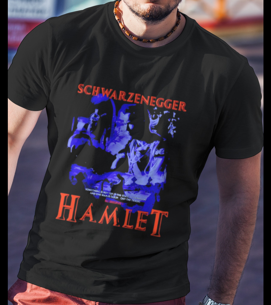 Schwarzenegger Hamlet Something Is Rotten In The State Of Denmark T-Shirt