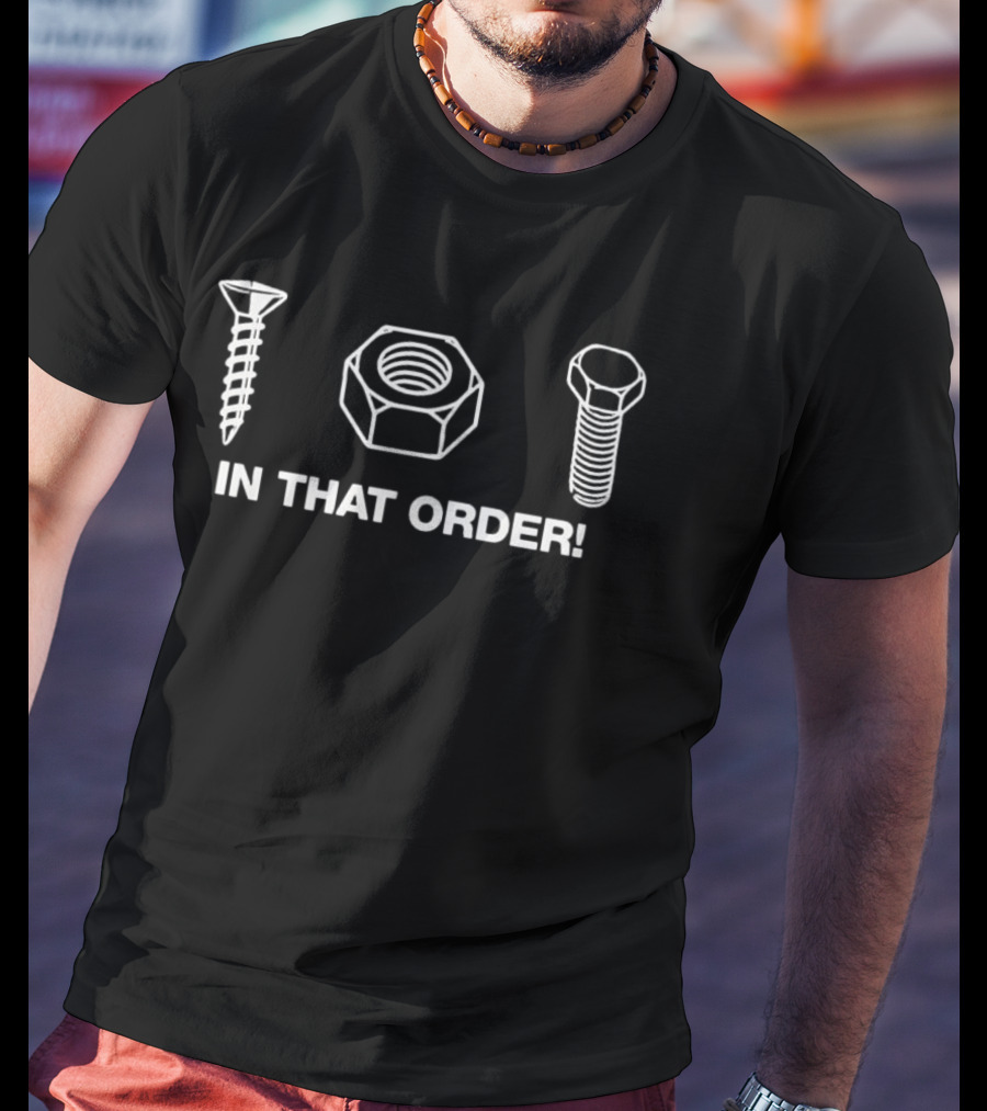Screw Nut Bolt In That Order Hardware Store Innuendo T-Shirt
