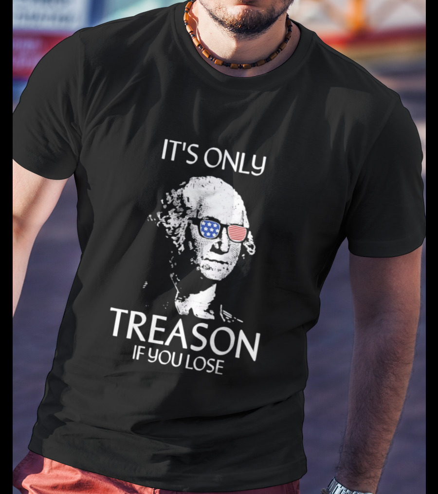 George Washington It's Only Treason If You Lose American Flag Glasses T-Shirt