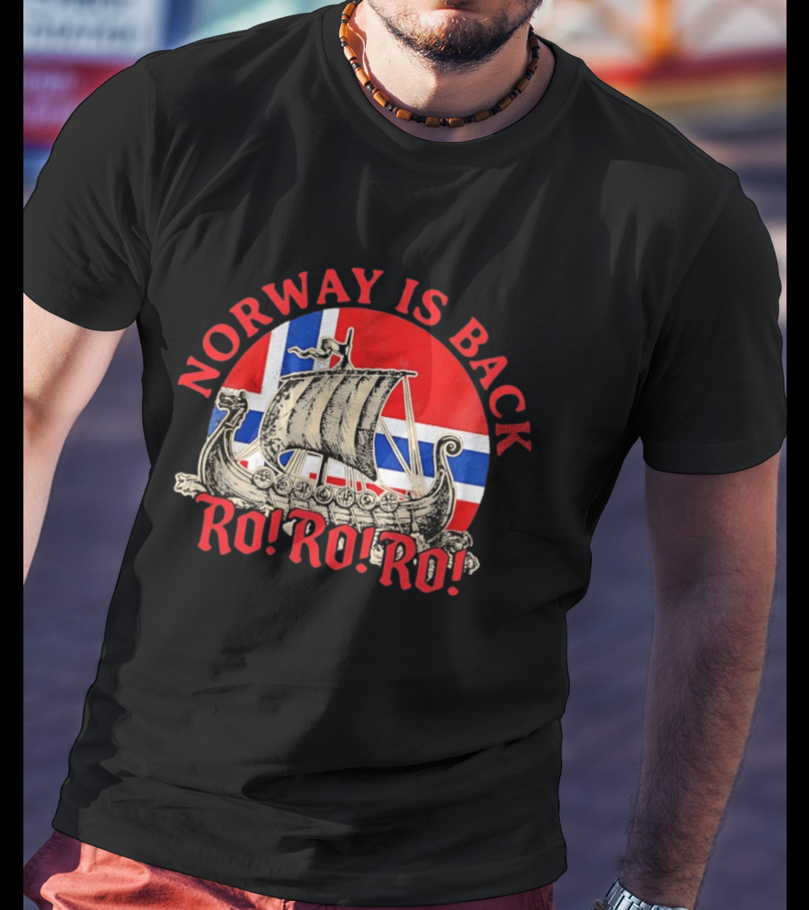 Norway Is Back Ro Ro Ro Viking Ship Norway Flag T-Shirt