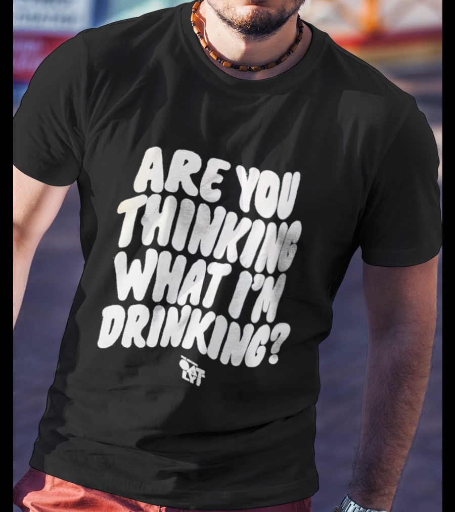 Are You Thinking What I'm Drinking Oatly T-Shirt