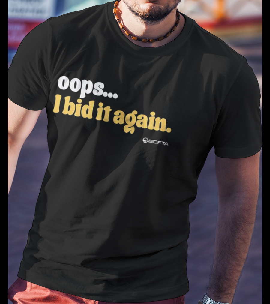 Oops I Bid It Again Internet Auction Oopta T-Shirt