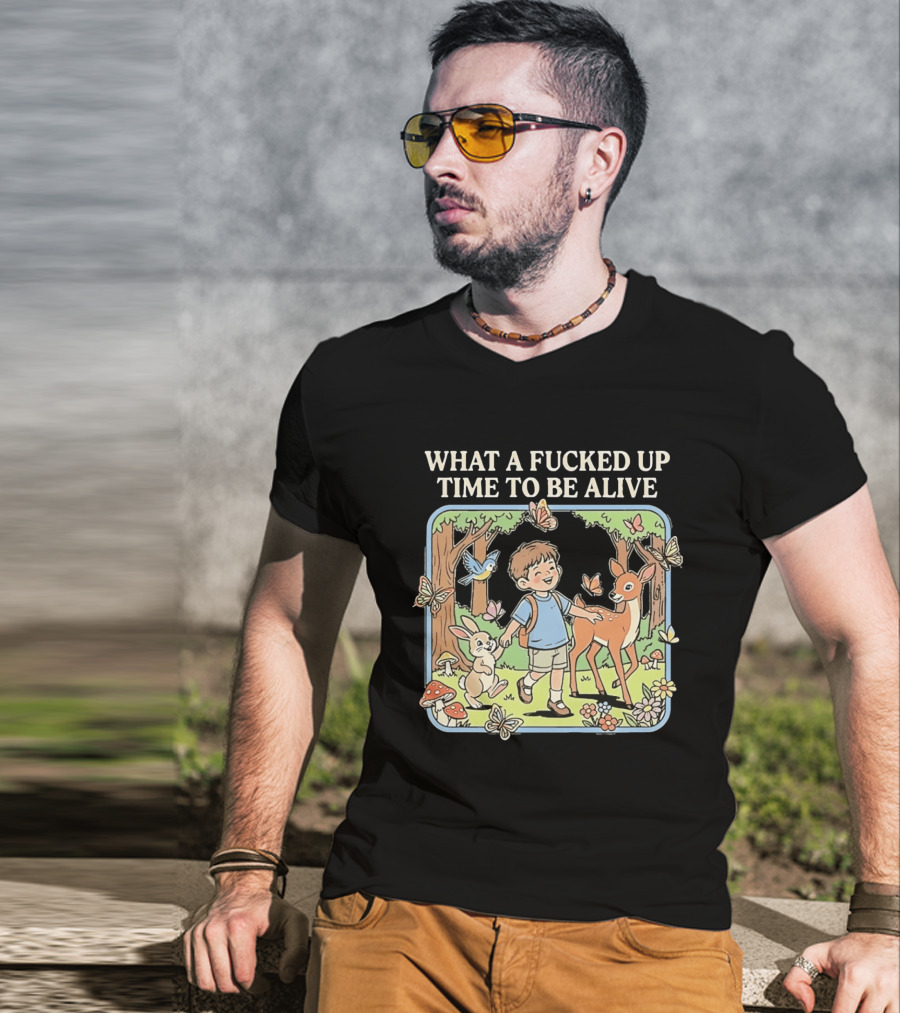 What A Fucked Up Time To Be Alive Whimsical Forest Adventure With Animals T-Shirt