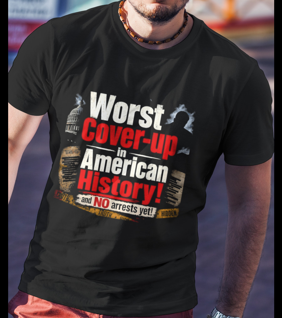 Worst Cover Up In American History And No Arrests Yet Capitol Silhouette And Documents T-Shirt